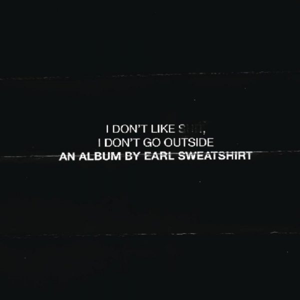 Earl Sweatshirt - I Don't Like Shit, I Don't Go Outside