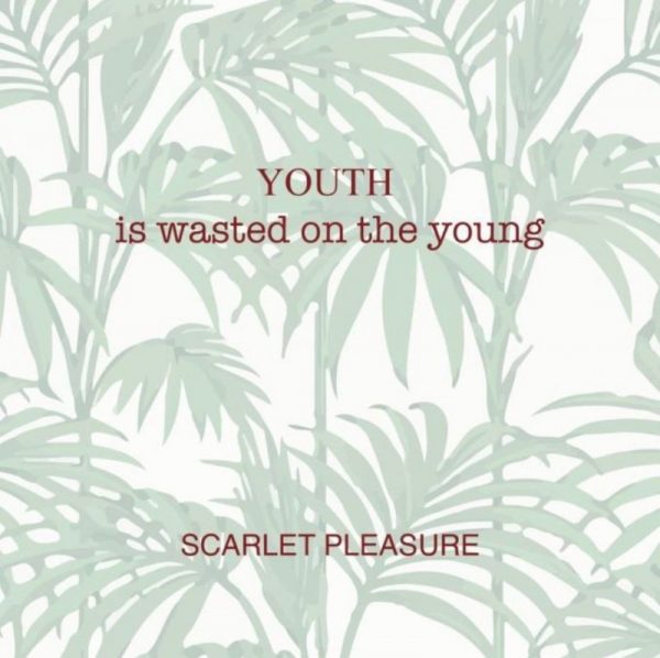 Scarlet Pleasure - Youth is Wasted on the Young