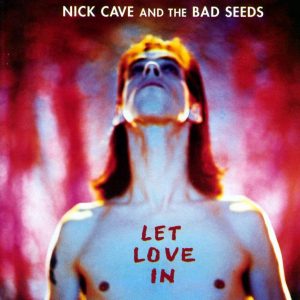 nick cave & The Bad Seeds let love in